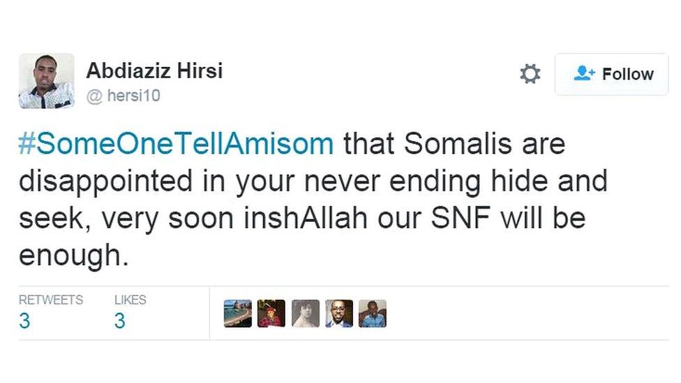 Abdiaziz Hirsi tweets: #SomeOneTellAmisom that Somalis are disappointed in your never ending hide and seek, very soon inshAllah our SNF will be enough.