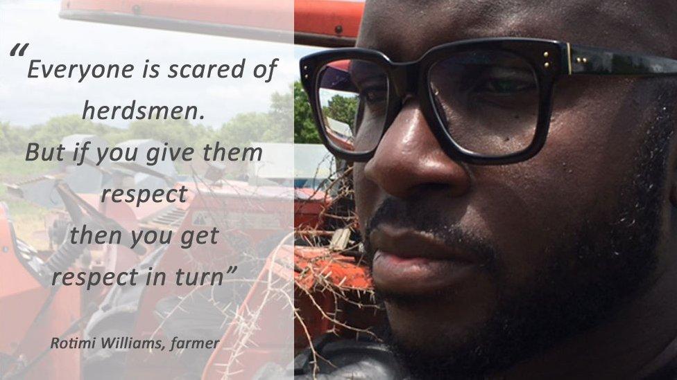 Quote box: Rice farmer, Rotimi Williams: "Everyone is scared of herdsmen. But if you give them respect then you get respect in turn"