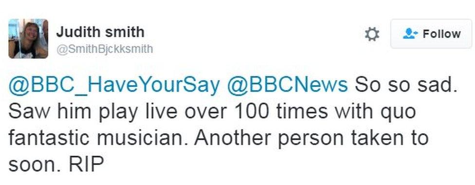 Judith Smith tweets: 'So so sad. Saw him play live over 100 times with quo. Fantastic musician. Another person taken too soon. RIP'