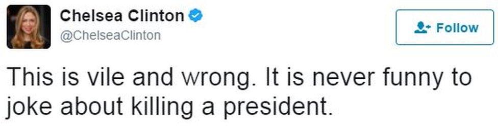 Chelsea Clinton tweet: "This is vile and wrong. It is never funny to joke about killing a president."