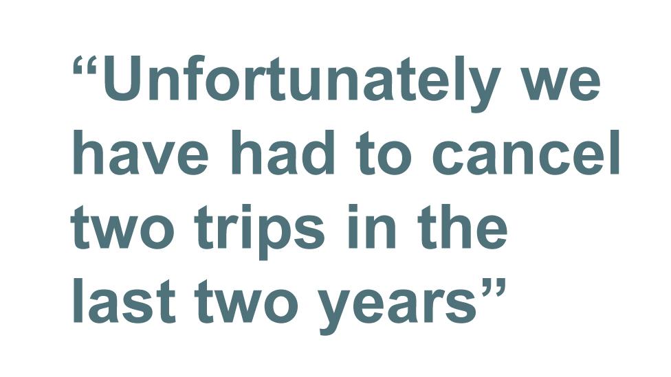 Quotebox: Unfortunately we have had to cancel two trips in the last two years