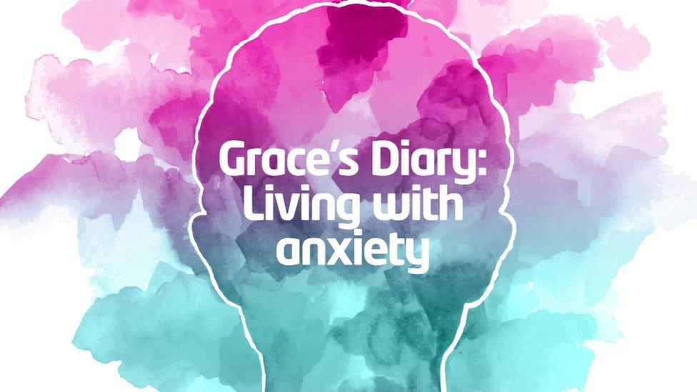 Grace's diary: what's it like living with anxiety