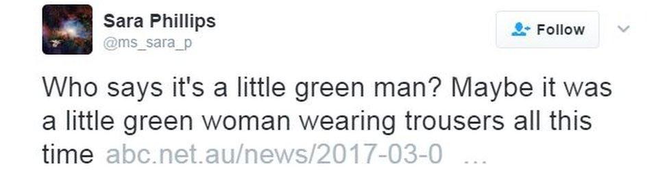 Who says it's a little green man? Maybe it was a little green woman wearing trousers all this time