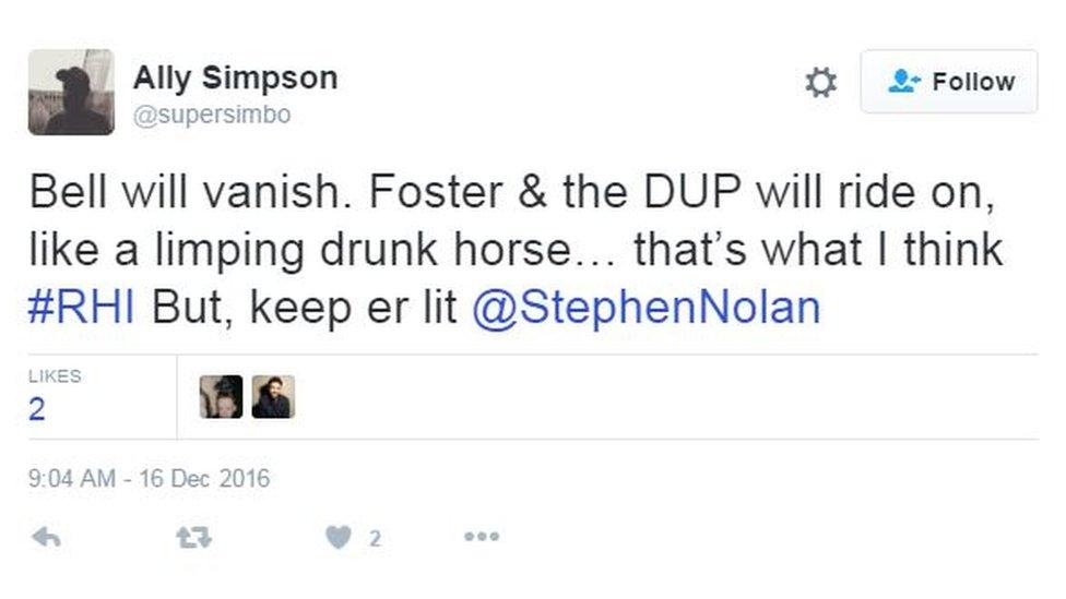 Tweet from Ally Simpson: Bell will vanish. Foster & the DUP will ride on, like a limping drunk horse… that’s what I think #RHI But, keep er lit @StephenNolan