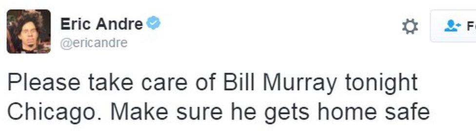 "Please take care of Bill Murray tonight Chicago. Make sure he gets home safe"