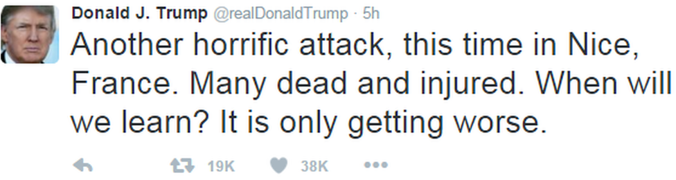 "Another horrific attack, this time in Nice, France. Many dead and injured. When will we learn? It is only getting worse.", says Donald Trump