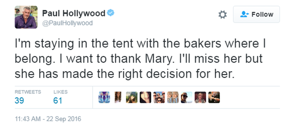 Paul Hollywood's tweet: "I'm staying in the tent with the bakers where I belong. I want to think Mary. I'll miss her but she has made the right decision for her."