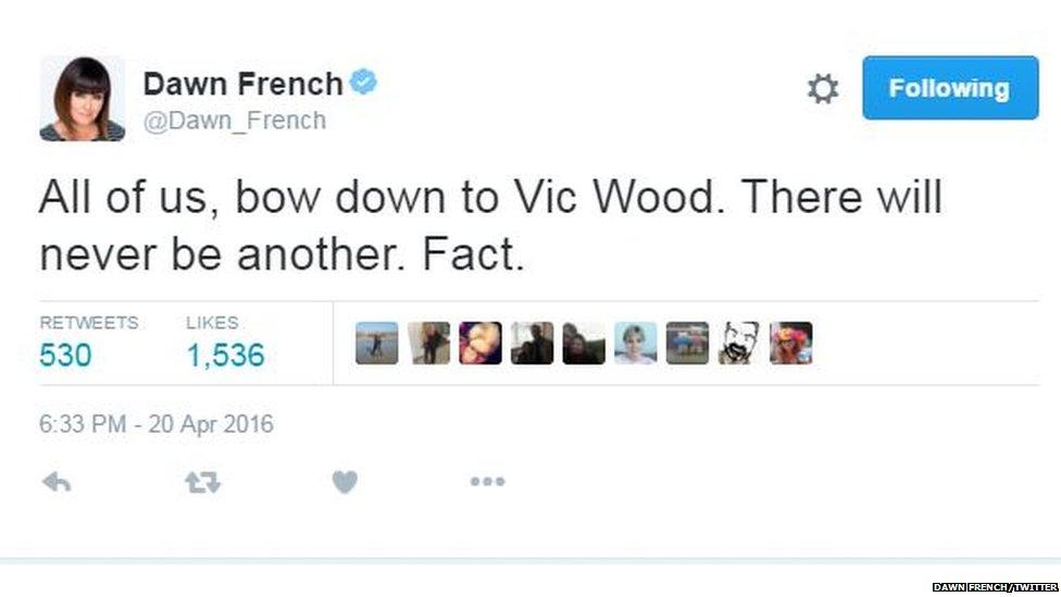 Dawn French tweet: All of us, bow down to Vic Wood. There will never be another. Fact.