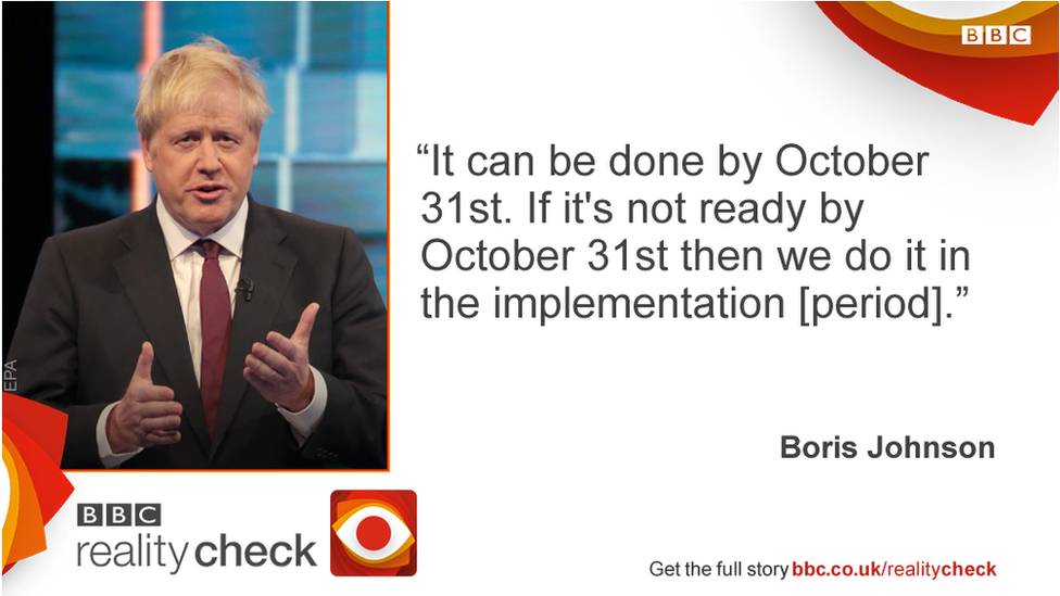 Boris Johnson saying: it can be done by 31 October. If it's not ready by 31 October then we do it in the implementation period.