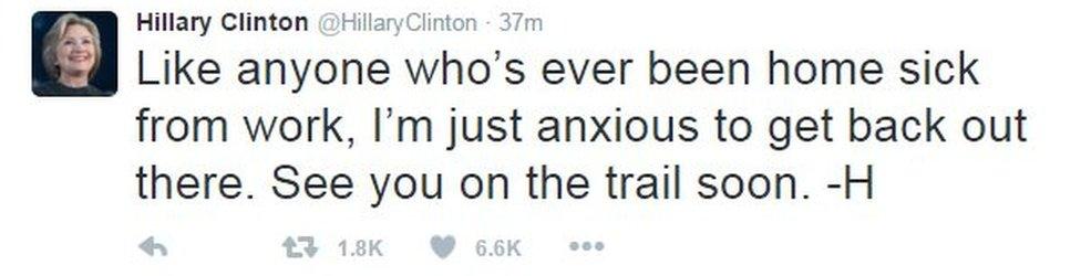 Hillary Clinton tweet reading: Like anyone who's ever been home sick from work, I'm just anxious to get back out there. See you on the trail soon.