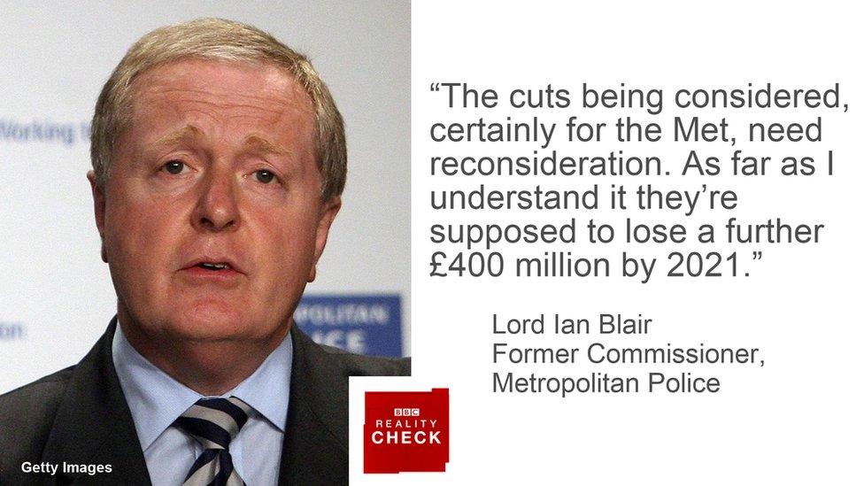 Lord Ian Blair saying: the cuts being considered, certainly for the Met, need reconsideration. As far as I understand it they're supposed to lose a further £400 million by 2021.