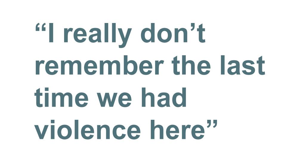 Quotebox: I really don't remember the last time we had violence here