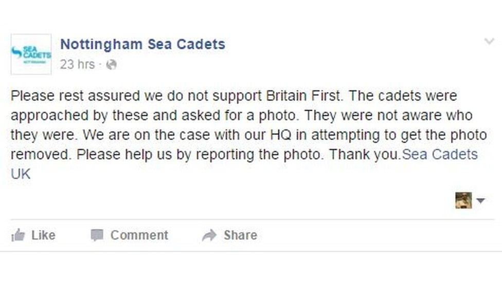 Nottingham Sea Cadets said: Please rest assured we do not support Britain First. The cadets were approached by these and asked for a photo. They were not aware who they were. We are on the case with our HQ in attempting to get the photo removed. Please help us by reporting the photo. Thank you.Sea Cadets UK