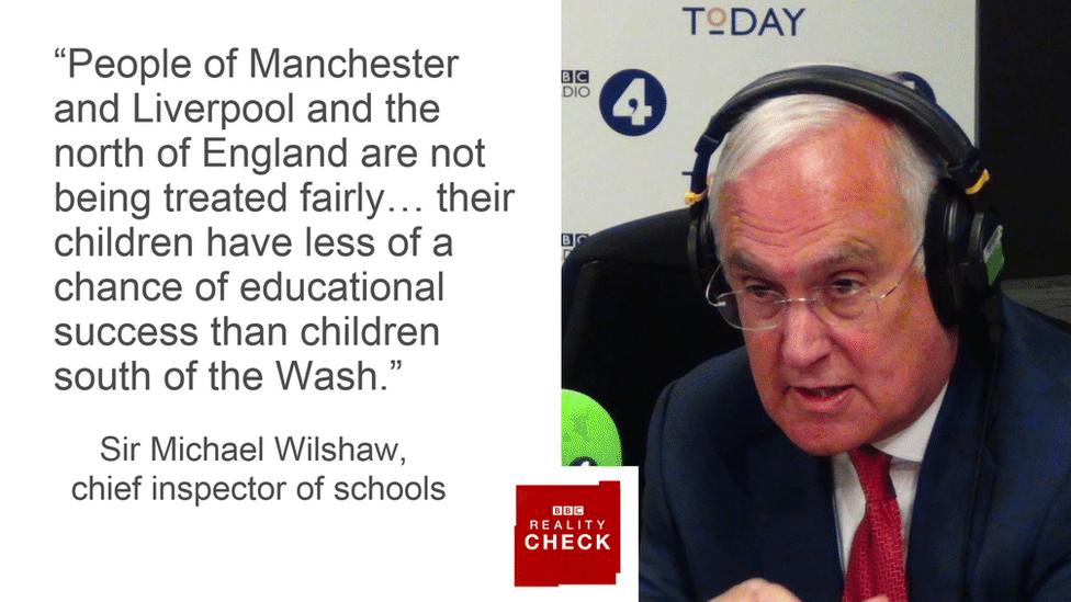 Michael Wilshaw quote: "People of Manchester and Liverpool and the north of England are not being treated fairly...their children have less of a chance of educational success than children south of the Wash."