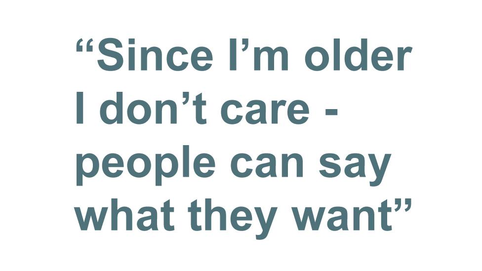 Quotebox: Since I'm older I don't care - people can say what they want