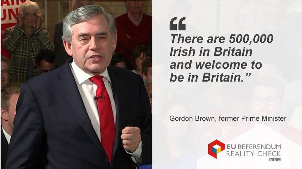 Gordon Brown saying: "There are 500,000 Irish in Britain and welcome to be in Britain."