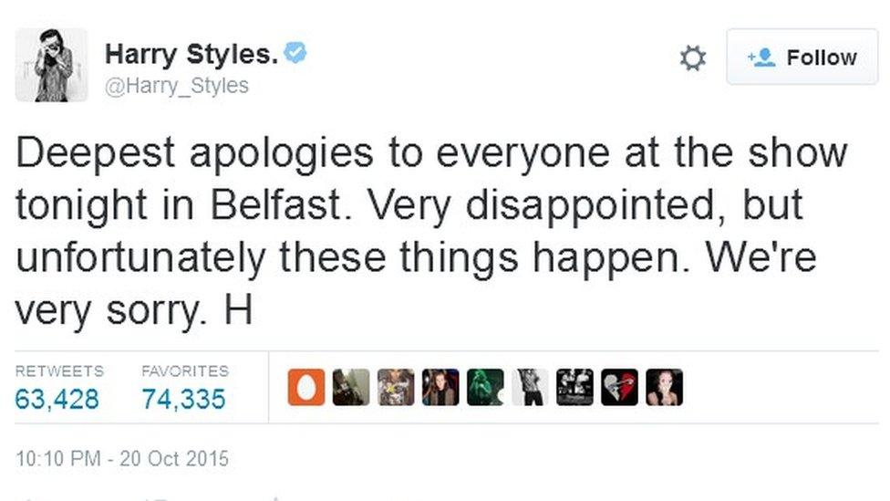 On his Twitter account, band member Harry Styles wrote: "Deepest apologies to everyone at the show tonight in Belfast. Very disappointed, but unfortunately these things happen. We're very sorry."