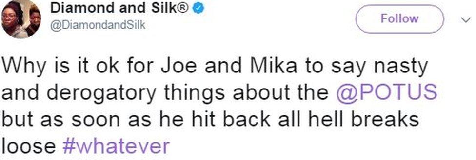 Diamond and Silk tweet: "Why is it ok for Joe and Mika to say nasty and derogatory things about @POTUS but as soon as he hit back all hell breaks loose #whatever".