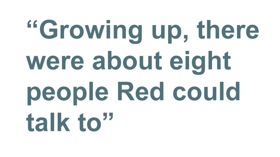 Quotebox: Growing up, there were about eight people Red could talk to