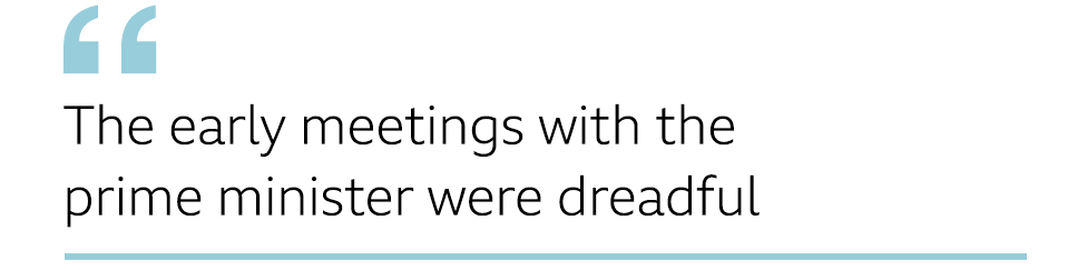 QUOTE: The early meetings with the prime minister were dreadful