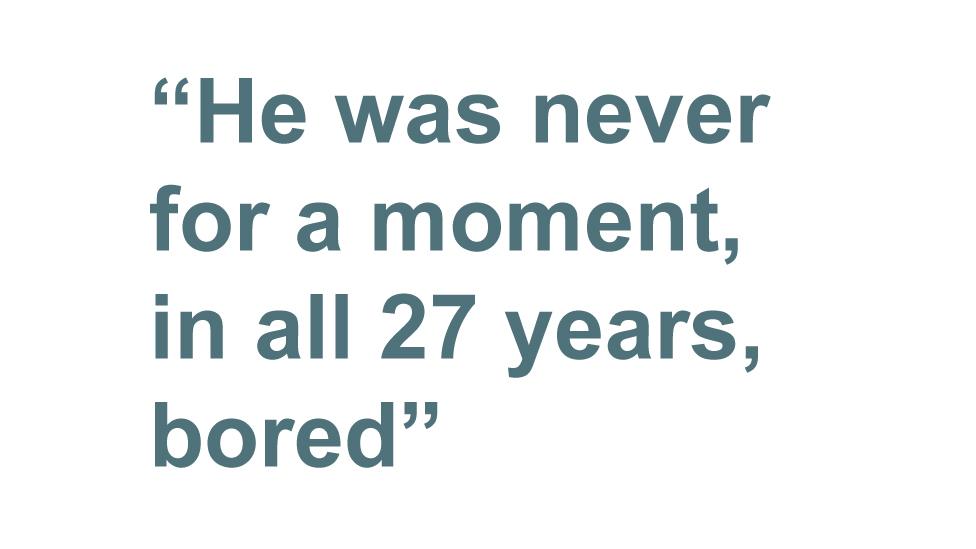 Quotebox: He was never for a moment, in all 27 years, bored