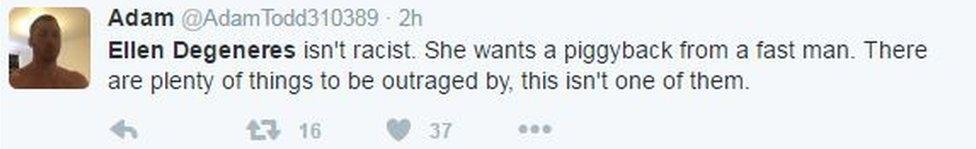 "Adam tweets: "Ellen Degeneres isn't racist. She wants a piggyback from a fast man. There are plenty of things to be outraged by, this isn't one of them."