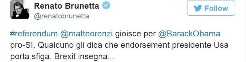 Tweet: "Someone should tell [Mr Obama] that the endorsement of the American president brings bad luck. Brexit should have been a lesson," tweeted Renato Brunetta, a lawmaker campaigning for a No Vote.