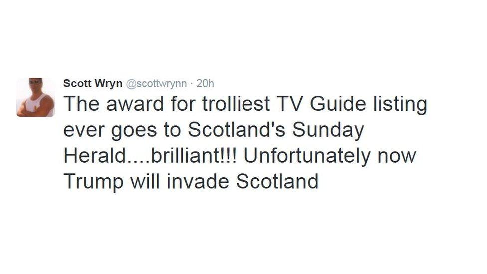 Scott Wryn tweeted: "The award for trolliest TV Guide listing ever goes to Scotland's Sunday herald...brilliant!!! Unfortunately now Trump will invade Scotland"