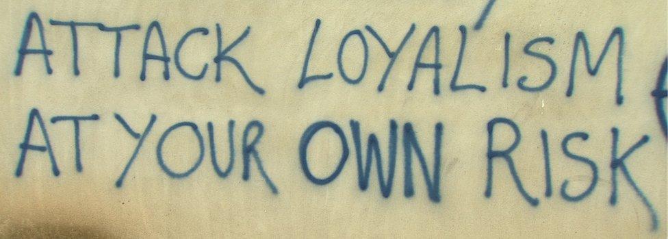 Graffiti that reads: Attack loyalism at your own risk