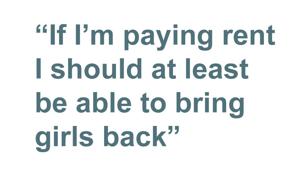 Quotebox: "If I'm paying rent I should at least be able to bring girls back"