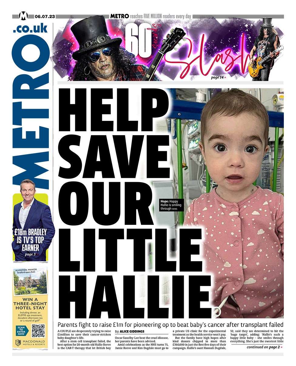 The headline on the front page of Metro reads: "Help save our little Hallie"