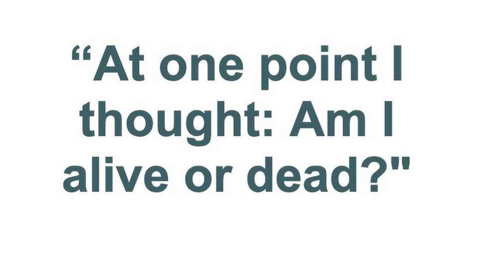 At one point I thought: "Am I alive or dead?