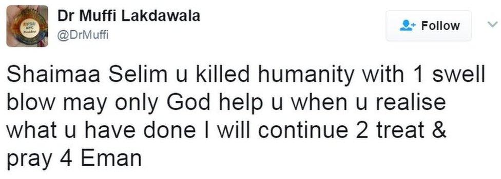 Dr Lakdawala: Shaimaa Selim u killed humanity with 1 swell blow may only God help u when u realise what u have done I will continue 2 treat & pray 4 Eman