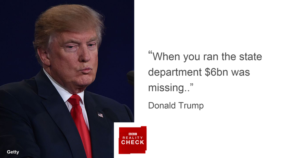 Donald Trump: "When you ran the State Department $6bn was missing"