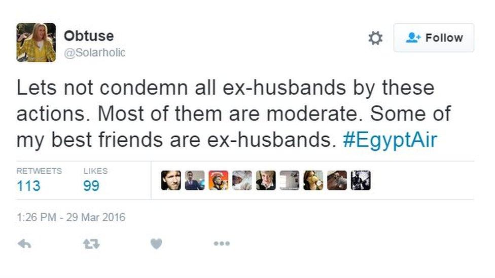 "Lets not condemn all ex-husbands by these actions. Most of them are moderate. Some of my best friends are ex-husbands. #EgyptAir"