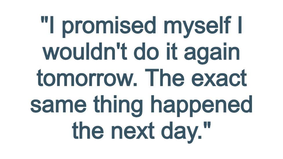 Pull quote reading: "I promised myself I wouldn't do it again tomorrow. The exact same thing happened the next day."