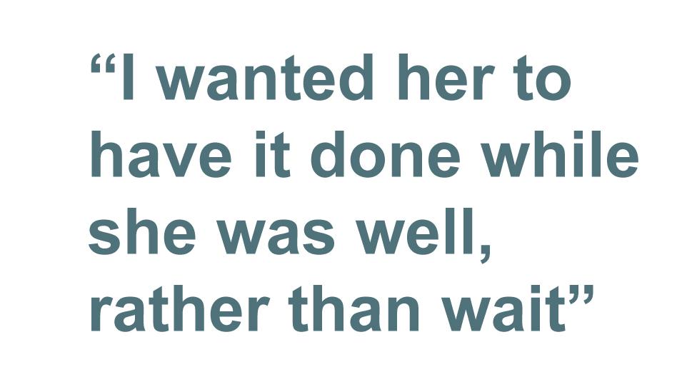 Quotebox: I wanted her to have it done while she was well, rather than wait