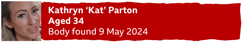 A banner with a photo of Kathryn Parton reading "aged 34, body found 9 May 2024"