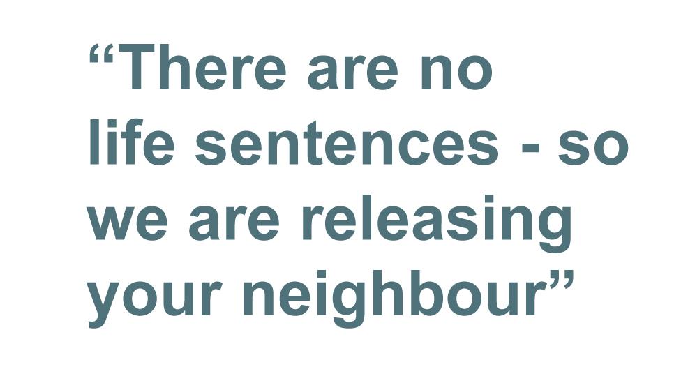 Quotebox: There are no life sentences - so we are releasing your neighbour