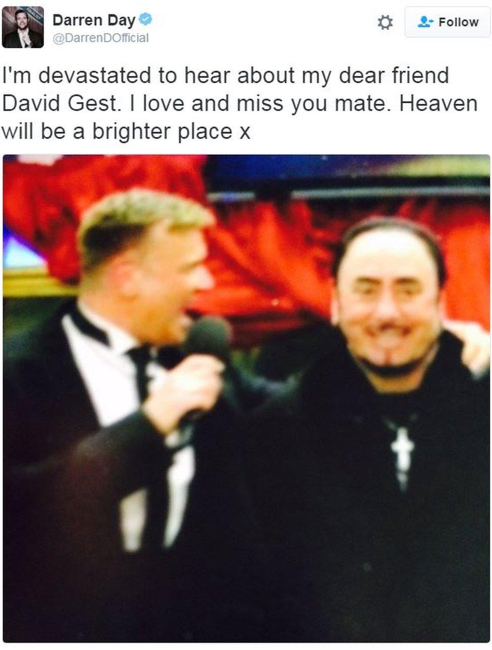 Darren Day: I'm devastated to hear about my dear friend David Gest. I love and miss you mate. Heaven will be a brighter place x