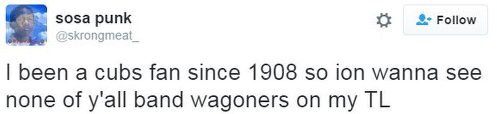 @skrongmeat_ tweets: "I been a cubs fan since 1908 so ion wanna see none of y'all band wagoners on my TL"