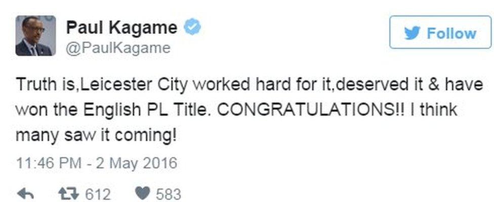 Tweet by Rwandan president Paul Kagame saying 'Truth is, Leicester City worked hard for it, desrved it and have won the English PL title' - 2 May 2016