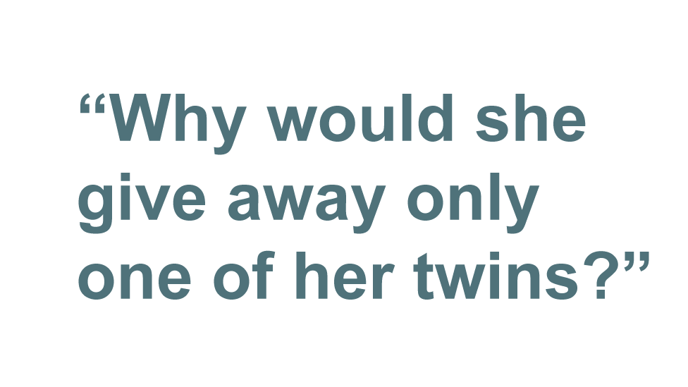 Quote: What would make someone give away only one of her twins?