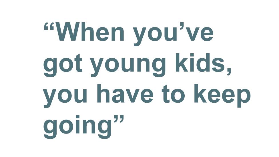 Quotebox: When you've got young kids, you have to keep going