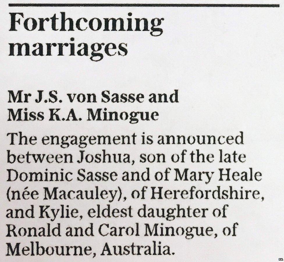 The announcement in the Daily Telegraph reads "The engagement is announced between Joshua, son of the late Dominic Sasse and of Mary Heale (nee Macauley), of Herefordshire, and Kylie, eldest daughter of Ronald and Carol Minogue, or Melbourne, Australia."