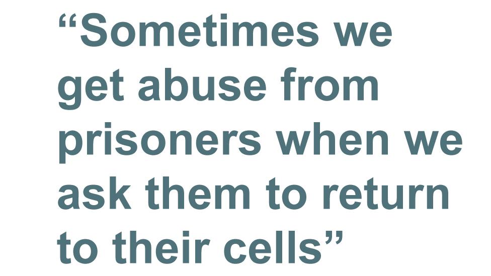 Quotebox: Sometimes we get abuse from prisoners when we ask them to return to their cells