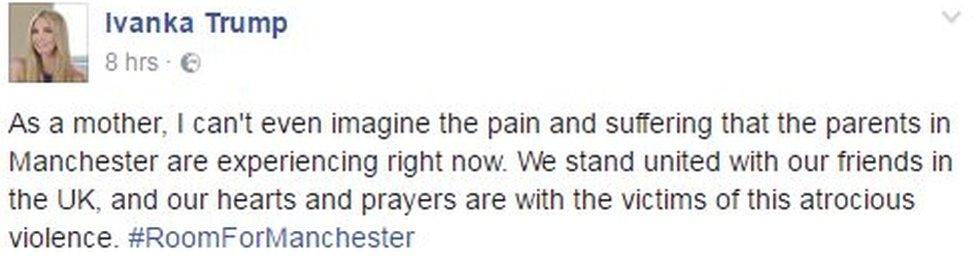 Message from Ivanka Trump on Facebook reads: As a mother, I can't even imagine the pain and suffering that the parents in Manchester are experiencing right now. We stand united with our friends in the UK, and our hearts and prayers are with the victims of this atrocious violence. #RoomForManchester