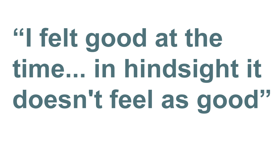 Quote: "I felt good at the time,... in hindsight it doesn't feel as good."