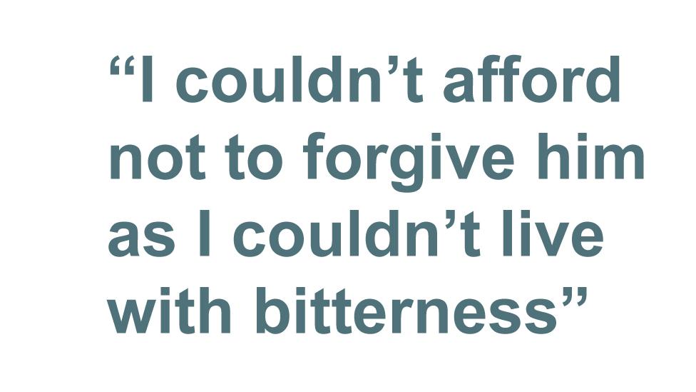 Quotebox: I couldn't afford not to forgive him as I couldn't live with bitterness