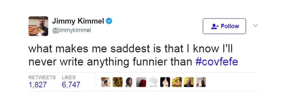 "What makes me saddest is that I know I'll never write anything funnier than #covfefe," said US comedian Jimmy Kimmel